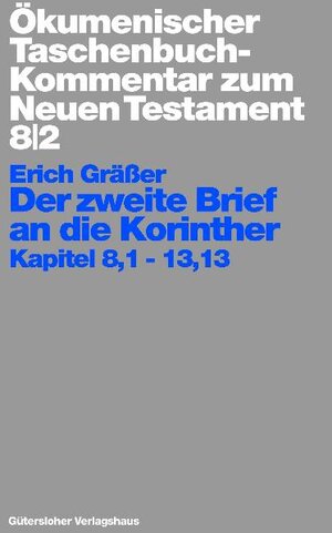 Buchcover Ökumenischer Taschenbuchkommentar zum Neuen Testament / Der zweite Brief an die Korinther | Erich Gräßer | EAN 9783579005140 | ISBN 3-579-00514-6 | ISBN 978-3-579-00514-0