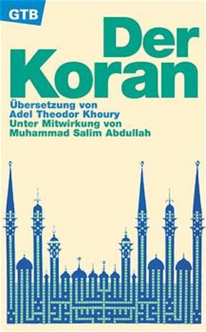 Der Koran. Übersetzung von Adel Theodor Khoury unter Mitwirkung von Muhammad Salim Abdullah.