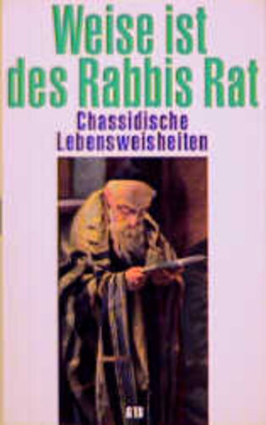 Weise ist des Rabbis Rat. Chassidische Lebensweisheiten.