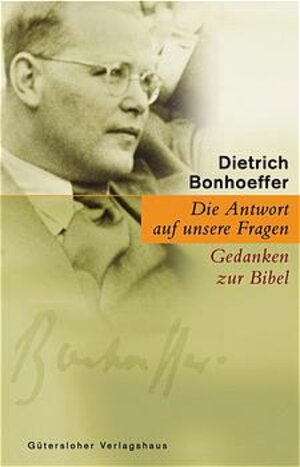 Die Antwort auf unsere Fragen. Gedanken zur Bibel