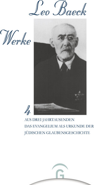 Leo Baeck Werke, 6 Bde., Bd.4, Aus drei Jahrtausenden, Das Evangelium als Urkunde der jüdischen Glaubensgeschichte