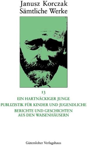 Buchcover Sämtliche Werke / Ein hartnäckiger Junge. Publizistik für Kinder und Jugendliche. Berichte und Geschichten aus den Waisenhäusern | Janusz Korczak | EAN 9783579023526 | ISBN 3-579-02352-7 | ISBN 978-3-579-02352-6