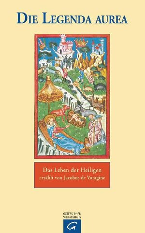 Die Legenda aurea: Das Leben der Heiligen erzählt von Jacobus de Voragine