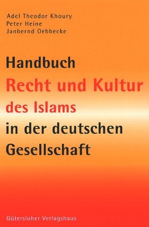 Handbuch Recht und Kultur des Islams in der deutschen Gesellschaft: Probleme im Alltag - Hintergründe - Antworten