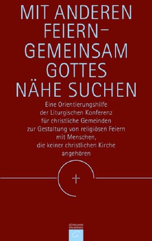 Mit Anderen feiern - gemeinsam Gottes Nähe suchen