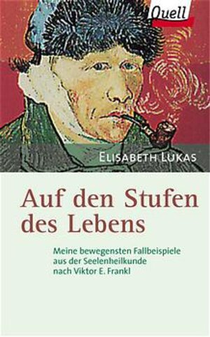 Auf den Stufen des Lebens. Meine bewegensten Fallbeispiele aus der Seelenheilkunde nach Viktor E. Frankl