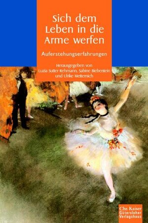 Buchcover Sich dem Leben in die Arme werfen  | EAN 9783579053813 | ISBN 3-579-05381-7 | ISBN 978-3-579-05381-3