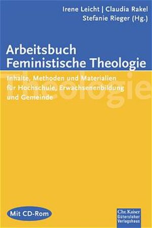 Arbeitsbuch Feministische Theologie: Inhalte, Methoden und Materialien für Hochschule, Erwachsenenbildung und Gemeinde