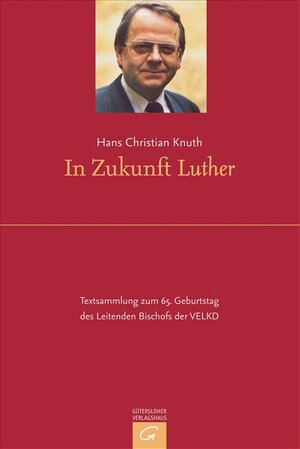 In Zukunft Luther. Gesammelte Texte des Leitenden Bischofs der VELKD