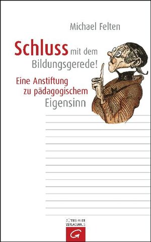 Buchcover Schluss mit dem Bildungsgerede! | Michael Felten | EAN 9783579066707 | ISBN 3-579-06670-6 | ISBN 978-3-579-06670-7