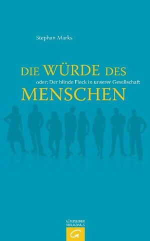 Buchcover Die Würde des Menschen oder Der blinde Fleck in unserer Gesellschaft | Stephan Marks | EAN 9783579067551 | ISBN 3-579-06755-9 | ISBN 978-3-579-06755-1