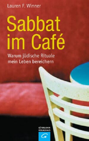 Sabbat im Cafe. Warum jüdische Rituale mein Leben bereichern