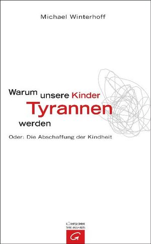 Buchcover Warum unsere Kinder Tyrannen werden | Michael Winterhoff | EAN 9783579069807 | ISBN 3-579-06980-2 | ISBN 978-3-579-06980-7