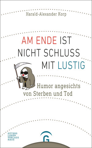 Buchcover Am Ende ist nicht Schluss mit lustig | Harald-Alexander Korp | EAN 9783579070346 | ISBN 3-579-07034-7 | ISBN 978-3-579-07034-6