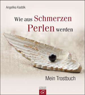 Buchcover Wie aus Schmerzen Perlen werden | Angelika Kaddik | EAN 9783579073057 | ISBN 3-579-07305-2 | ISBN 978-3-579-07305-7