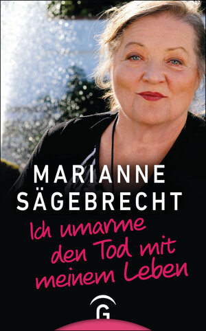 Buchcover Ich umarme den Tod mit meinem Leben | Marianne Sägebrecht | EAN 9783579073194 | ISBN 3-579-07319-2 | ISBN 978-3-579-07319-4