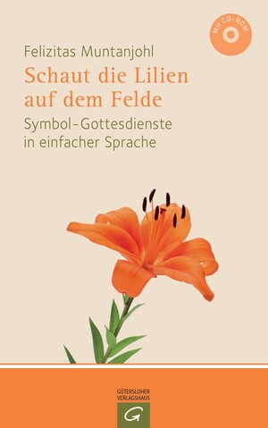 Buchcover Schaut die Lilien auf dem Felde | Felizitas Muntanjohl | EAN 9783579074344 | ISBN 3-579-07434-2 | ISBN 978-3-579-07434-4