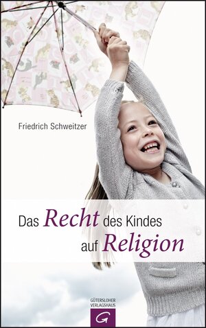 Buchcover Das Recht des Kindes auf Religion | Friedrich Schweitzer | EAN 9783579085005 | ISBN 3-579-08500-X | ISBN 978-3-579-08500-5