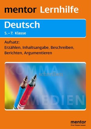 Deutsch 5.-7. Klasse - Aufsatz: Erzählen, Inhaltsangabe, Beschreiben, Berichten, Argumentieren