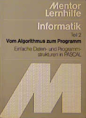 Informatik II. Vom Algorithmus zum Programm. Einfache Daten- und Programmstrukturen in PASCAL.