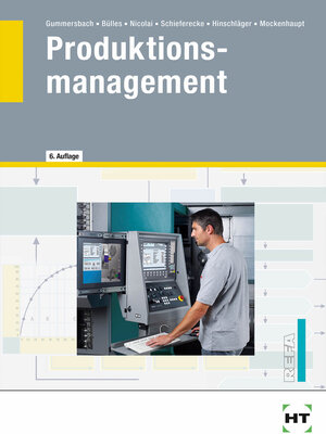 Produktionsmanagement: Lehr- und Nachschlagewerk für den Studierenden und Praktiker