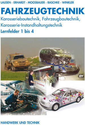 Fahrzeugtechnik: Karosseriebautechnik, Fahrzeugbautechnik, Karosserie-Instandhaltungstechnik. Lernfelder 1-4