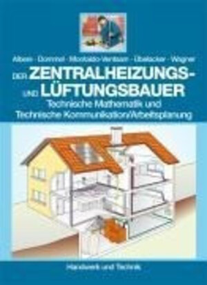 Der Zentralheizungs- und Lüftungsbauer: Technische Mathematik und Technische Kommunikation/Arbeitsplanung. Mit Beispielen und Übungen