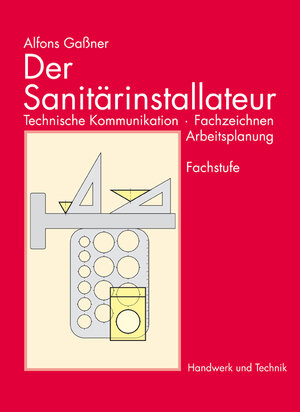 Der Sanitärinstallateur, Technische Kommunikation, Fachzeichnen, Arbeitsplanung: Technische Kommunikation, Fachzeichnen, Arbeitsplanung. Fachstufe