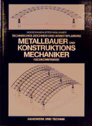 Technisches Zeichnen und Arbeitsplanung. Metallbauer und Konstruktionsmechaniker. Fachkenntnisse