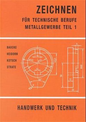 Zeichnen für technische Berufe, Metallgewerbe: Lehrbuch und Aufgabensammlung. Mit über 300 Aufgaben