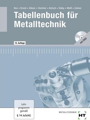 Tabellenbuch für Metalltechnik: Theoretische Grundlagen, Technisches Zeichnen, Werkstofftechnik, Maschinenelemente, Fertigungstechnik, Steuerungs- und Regelungstechnik, Informationsverarbeitung