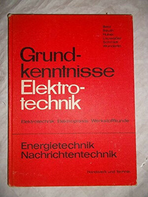 Grundkenntnisse Elektrotechnik. Elektrotechnik, Elektropraxis, Werkstoffkunde