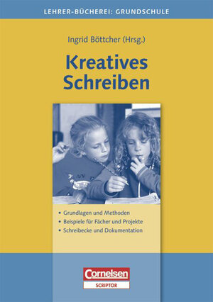 Lehrerbücherei Grundschule: Kreatives Schreiben: Grundlagen und Methoden - Beispiele für Fächer und Projekte - Schreibecke und Dokumentation