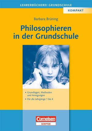 Lehrerbücherei Grundschule: Philosophieren in der Grundschule: Grundlagen, Methoden und Anregungen - Für die Jahrgänge 1 bis 4: Grundlagen, Methoden, Anregungen. Für die Jahrgänge 1-4