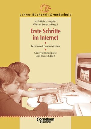 Lehrerbücherei Grundschule: Erste Schritte im Internet: Lernen mit neuen Medien - Unterrichtsbeispiele und Projektideen