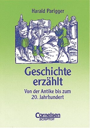 Praxisbuch - Geschichte erzählt. Von der Antike bis zum 20. Jahrhundert.