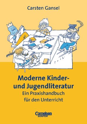 Praxisbuch: Moderne Kinder- und Jugendliteratur: Ein Praxishandbuch für den Unterricht