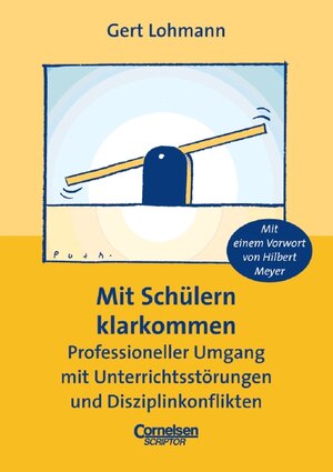 Mit Schülern klarkommen. Professioneller Umgang mit Unterrichtsstörungen und Disziplinkonflikten