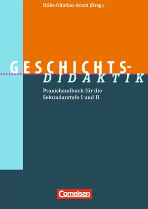 Fachdidaktik: Geschichts-Didaktik: Praxishandbuch für die Sekundarstufe I und II: Praxishandbuch für die Sekundarstufe 1 und 2