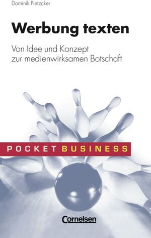 Pocket Business: Werbung texten: Von Idee und Konzept zur medienwirksamen Botschaft