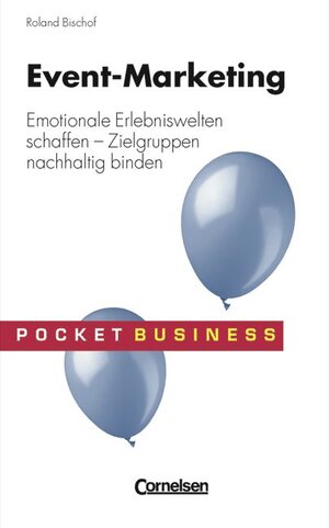 Pocket Business: Event Marketing: Emotionale Erlebniswelten schaffen - Zielgruppen nachhaltig binden