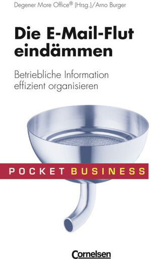 Pocket Business: Die E-Mail-Flut eindämmen: Betriebliche Information effizient organisieren