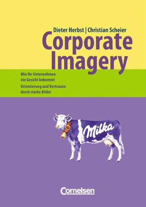 Handbücher Unternehmenspraxis: Corporate Imagery - Wie Ihr Unternehmen ein Gesicht bekommt: Orientierung und Vertrauen durch starke Bilder. Buch