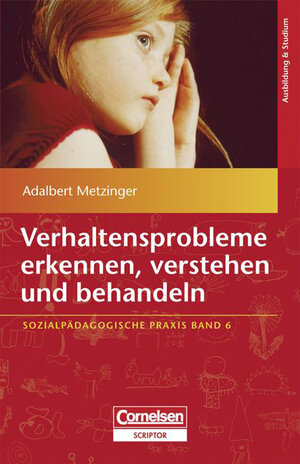 Buchcover Sozialpädagogische Praxis / Band 6 - Verhaltensprobleme erkennen, verstehen und behandeln | Adalbert Metzinger | EAN 9783589253524 | ISBN 3-589-25352-5 | ISBN 978-3-589-25352-4