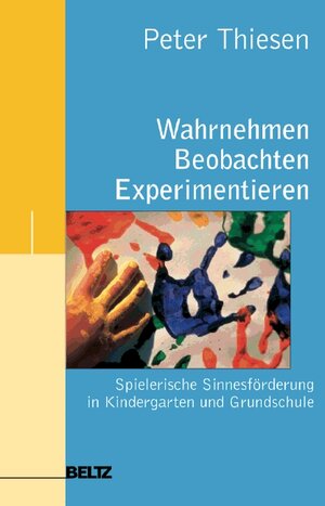 Buchcover Wahrnehmen - Beobachten - Experimentieren | Peter  Thiesen | EAN 9783589253876 | ISBN 3-589-25387-8 | ISBN 978-3-589-25387-6