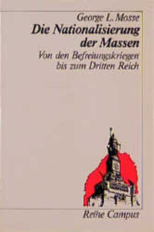 Die Nationalisierung der Massen: Politische Symbolik und Massenbewegungen von den Befreiungskriegen bis zum Dritten Reich (Reihe Campus)