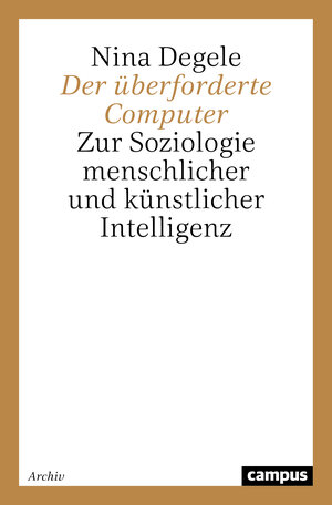 Buchcover Der überforderte Computer | Nina Degele | EAN 9783593350820 | ISBN 3-593-35082-3 | ISBN 978-3-593-35082-0