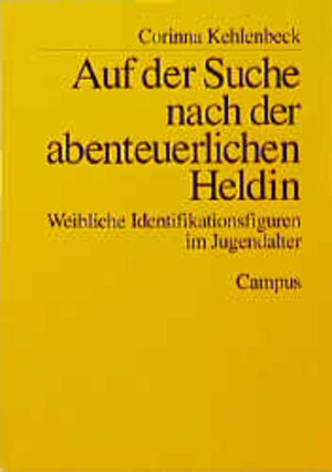 Buchcover Auf der Suche nach der abenteuerlichen Heldin | Corinna Kehlenbeck | EAN 9783593355184 | ISBN 3-593-35518-3 | ISBN 978-3-593-35518-4
