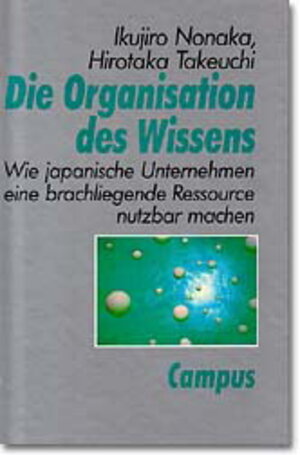 Die Organisation des Wissens: Wie japanische Unternehmen eine brachliegende Ressource nutzbar machen