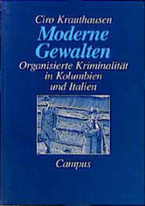 Moderne Gewalten: Organisierte Kriminalität in Kolumbien und Italien